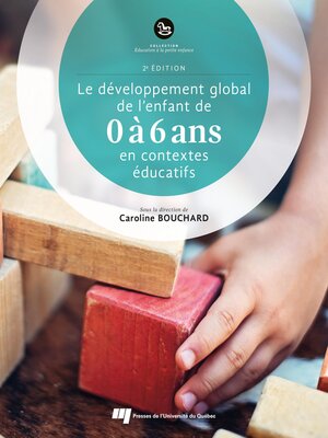 cover image of Le développement global de l'enfant de 0 à 6 ans en contextes éducatifs, 2e édition